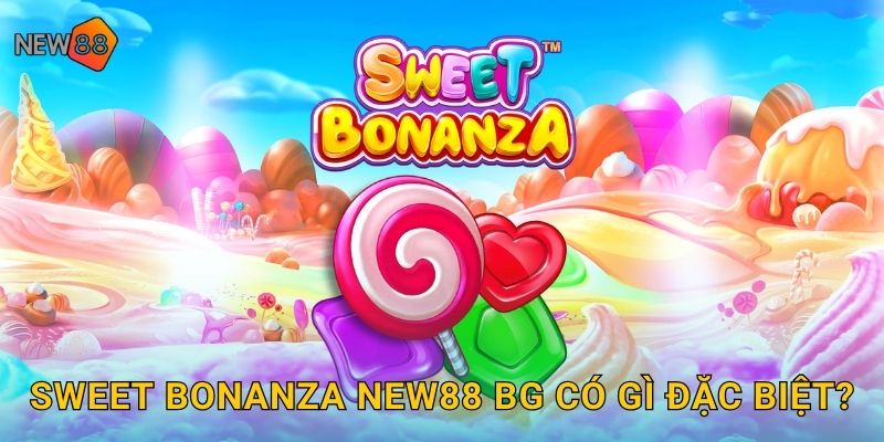 Sweet Bonanza New88 bg Game Slot Ngọt Ngào Bùng Nổ 2 Sweet Bonanza new88 bg có gì đặc biệt?