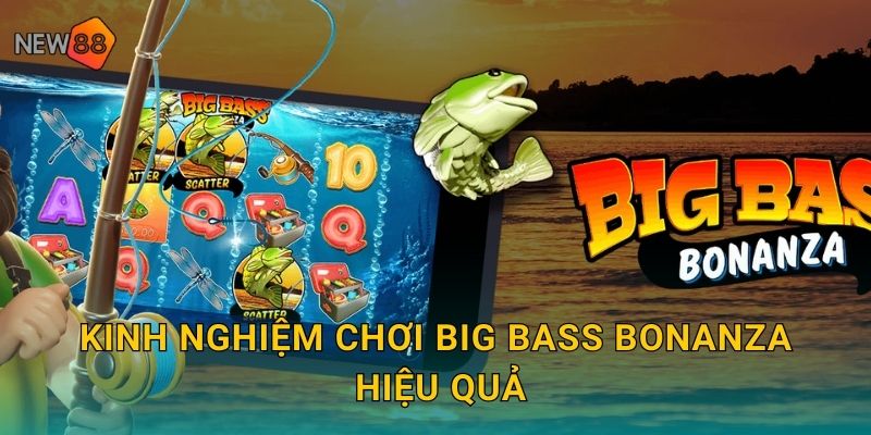 Kinh nghiệm chơi Big Bass Bonanza hiệu quả