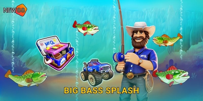 Big Bass Splash New88 bg Phiên Bản Nâng Cấp Đỉnh