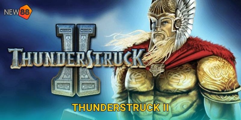 Thunderstruck II New88 bg Sức Mạnh Thần Sấm Thor