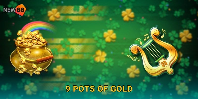 9 Pots of Gold New88 bg Chín Nồi Vàng Thần Tiên