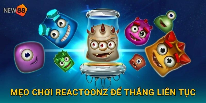 Reactoonz New88 bg Sinh Vật Ngoài Hành Tinh Dễ Thương 3 Mẹo chơi Reactoonz để thắng liên tục