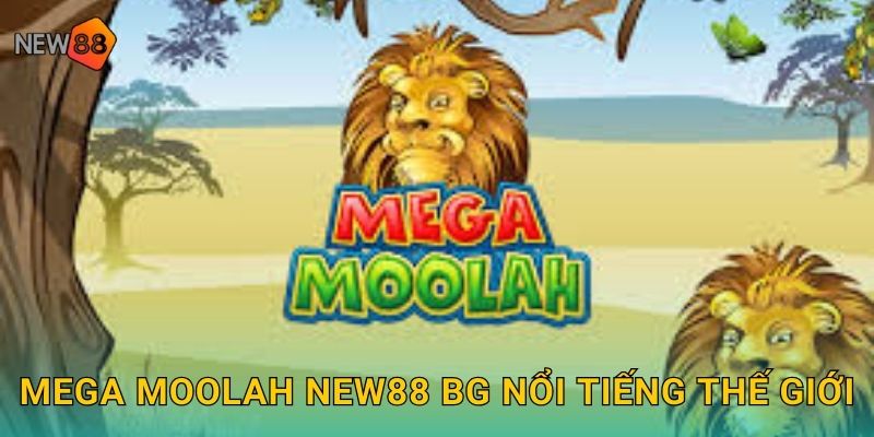 Mega Moolah new88 bg nổi tiếng thế giới