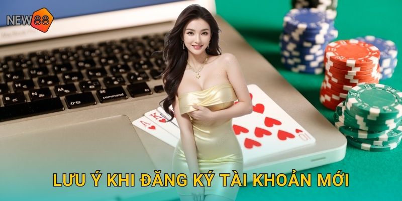 Lưu ý khi đăng ký tài khoản mới