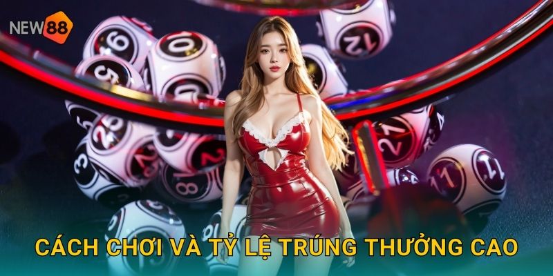 Cách chơi và tỷ lệ trúng thưởng cao