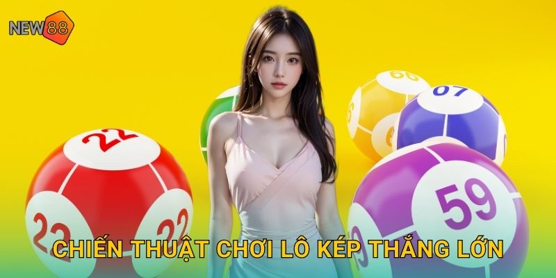 Chiến thuật chơi lô kép thắng lớn