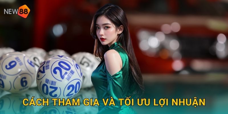 Cách tham gia và tối ưu lợi nhuận