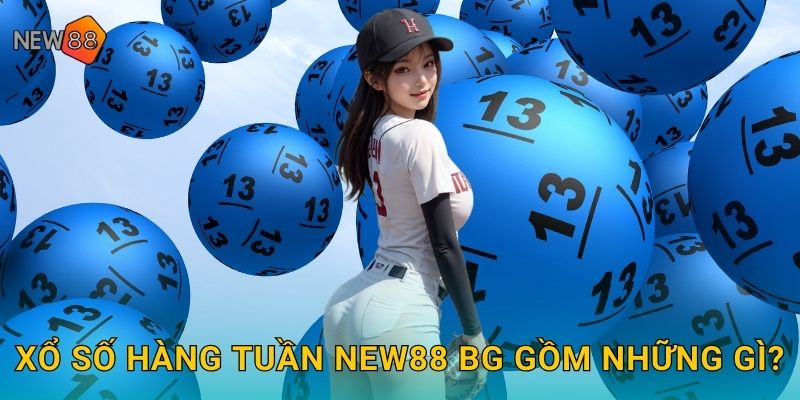 Xổ số hàng tuần new88 bg gồm những gì?