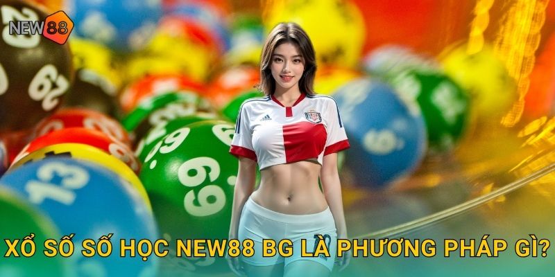 Xổ Số Số Học New88 bg Dự Đoán Bằng Toán Chuẩn Xác 2 Xổ số số học new88 bg là phương pháp gì?