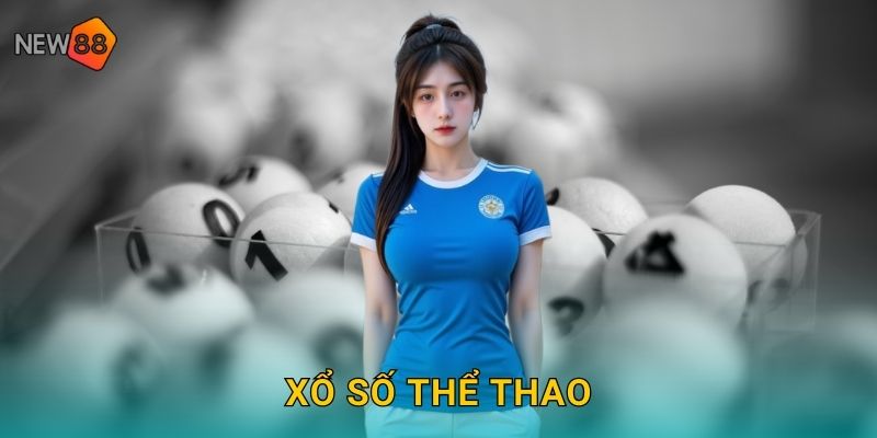 Xổ Số Thể Thao New88 bg Kết Hợp Cá Cược Đỉnh Cao