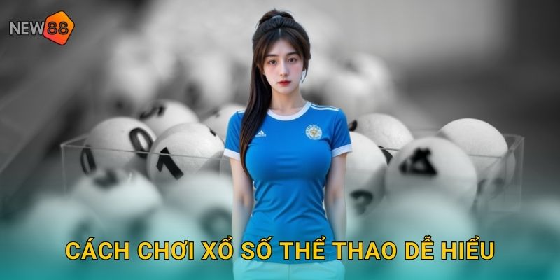 Cách chơi xổ số thể thao dễ hiểu