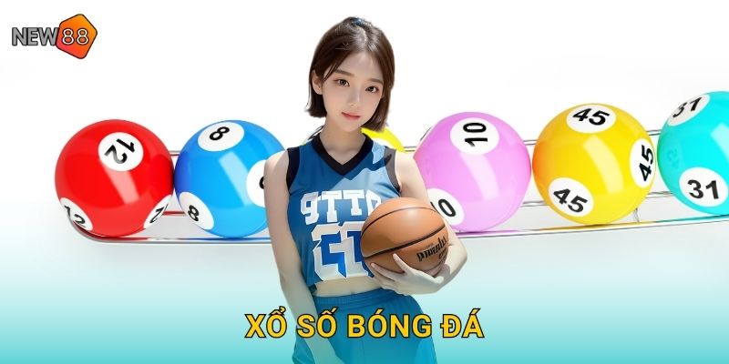 Xổ Số Bóng Đá New88 bg Kết Hợp Cá Cược Cực Chất