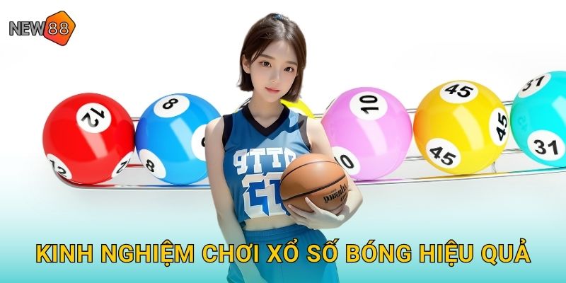 Kinh nghiệm chơi xổ số bóng hiệu quả