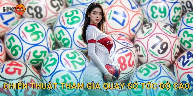 Chiến thuật tham gia quay số tốc độ cao